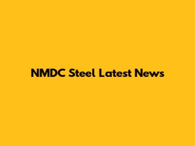 NMDC Steel Latest News