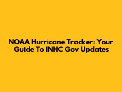 NOAA Hurricane Tracker: Your Guide To INHC Gov Updates