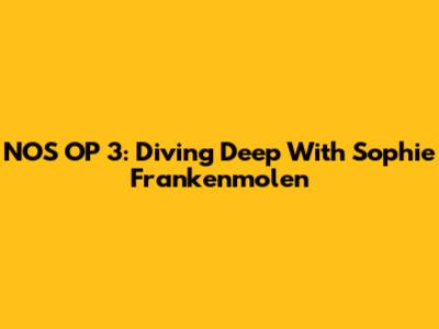 NOS OP 3: Diving Deep With Sophie Frankenmolen