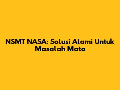 NSMT NASA: Solusi Alami Untuk Masalah Mata