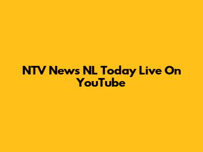 NTV News NL Today Live On YouTube