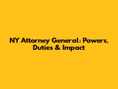 NY Attorney General: Powers, Duties & Impact