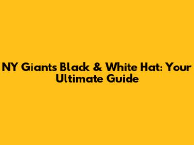 NY Giants Black & White Hat: Your Ultimate Guide