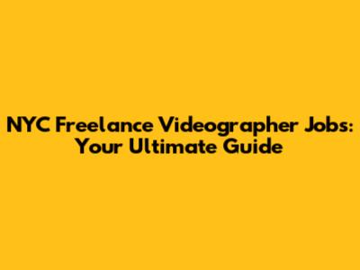 NYC Freelance Videographer Jobs: Your Ultimate Guide