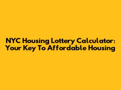 NYC Housing Lottery Calculator: Your Key To Affordable Housing