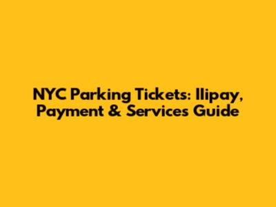 NYC Parking Tickets: IIipay, Payment & Services Guide