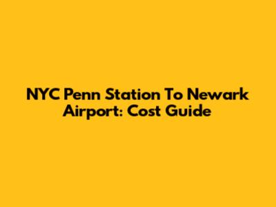 NYC Penn Station To Newark Airport: Cost Guide