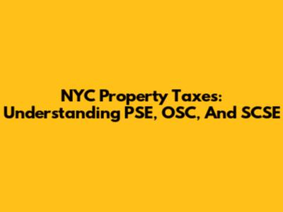 NYC Property Taxes: Understanding PSE, OSC, And SCSE