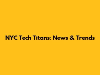 NYC Tech Titans: News & Trends