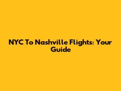 NYC To Nashville Flights: Your Guide