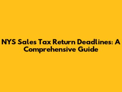 NYS Sales Tax Return Deadlines: A Comprehensive Guide