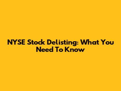 NYSE Stock Delisting: What You Need To Know
