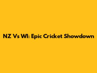 NZ Vs WI: Epic Cricket Showdown
