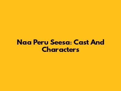 Naa Peru Seesa: Cast And Characters