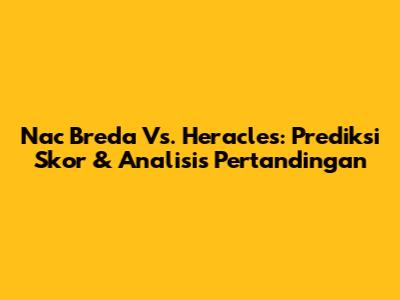 Nac Breda Vs. Heracles: Prediksi Skor & Analisis Pertandingan