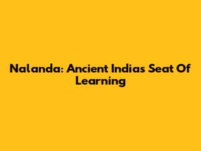 Nalanda: Ancient India's Seat Of Learning