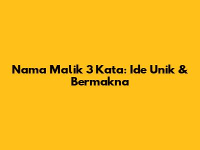 Nama Malik 3 Kata: Ide Unik & Bermakna