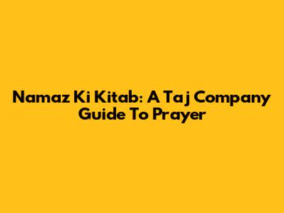 Namaz Ki Kitab: A Taj Company Guide To Prayer