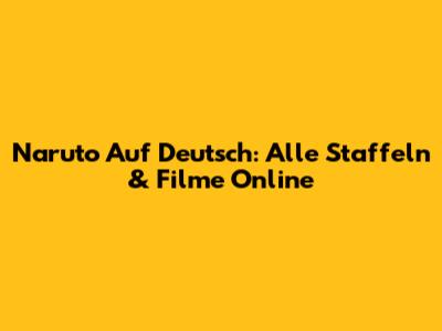 Naruto Auf Deutsch: Alle Staffeln & Filme Online