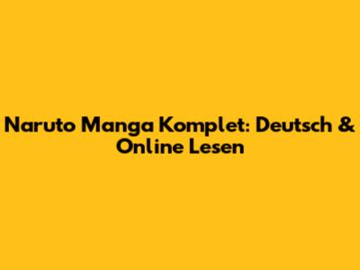 Naruto Manga Komplet: Deutsch & Online Lesen