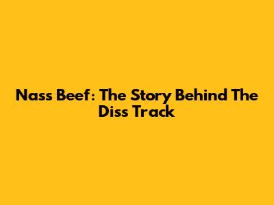 Nas's "Beef": The Story Behind The Diss Track