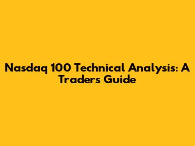 Nasdaq 100 Technical Analysis: A Trader's Guide