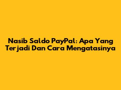 Nasib Saldo PayPal: Apa Yang Terjadi Dan Cara Mengatasinya