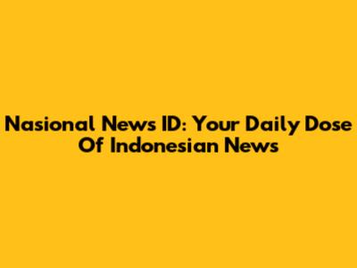Nasional News ID: Your Daily Dose Of Indonesian News