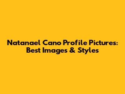 Natanael Cano Profile Pictures: Best Images & Styles