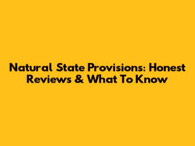 Natural State Provisions: Honest Reviews & What To Know