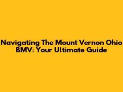 Navigating The Mount Vernon Ohio BMV: Your Ultimate Guide