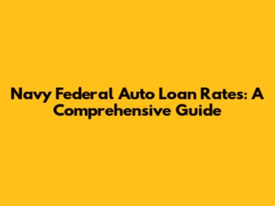 Navy Federal Auto Loan Rates: A Comprehensive Guide