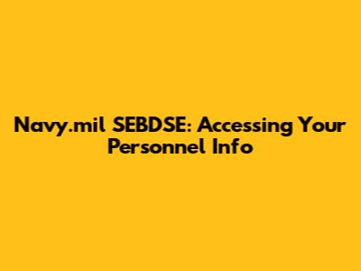 Navy.mil SEBDSE: Accessing Your Personnel Info