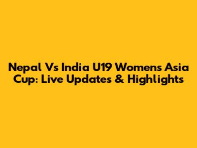 Nepal Vs India U19 Women's Asia Cup: Live Updates & Highlights