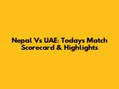 Nepal Vs UAE: Today's Match Scorecard & Highlights