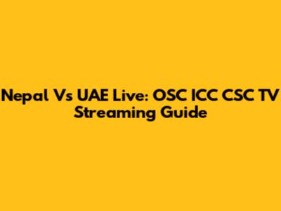 Nepal Vs UAE Live: OSC ICC CSC TV Streaming Guide