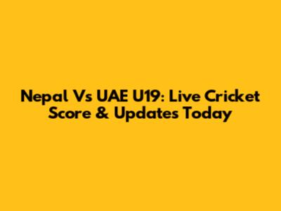 Nepal Vs UAE U19: Live Cricket Score & Updates Today