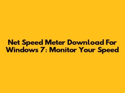 Net Speed Meter Download For Windows 7: Monitor Your Speed