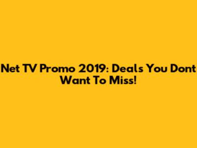 Net TV Promo 2019: Deals You Don't Want To Miss!