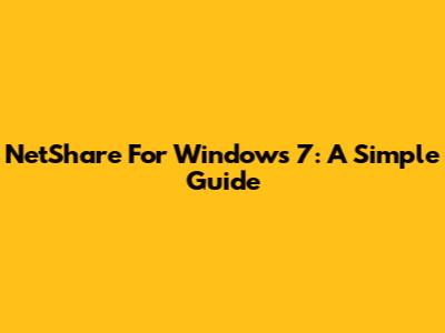 NetShare For Windows 7: A Simple Guide