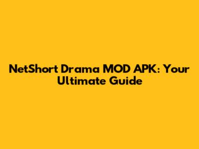 NetShort Drama MOD APK: Your Ultimate Guide