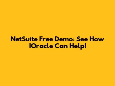 NetSuite Free Demo: See How IOracle Can Help!