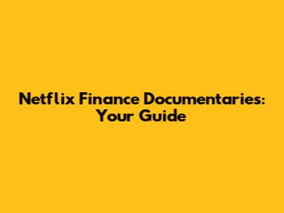 Netflix Finance Documentaries: Your Guide