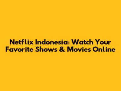 Netflix Indonesia: Watch Your Favorite Shows & Movies Online