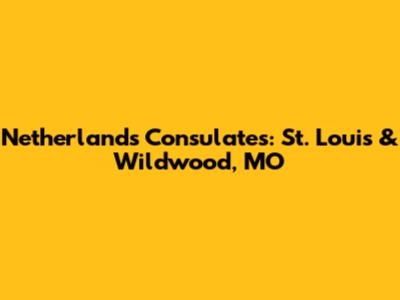 Netherlands Consulates: St. Louis & Wildwood, MO