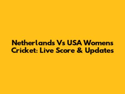 Netherlands Vs USA Women's Cricket: Live Score & Updates