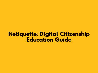 Netiquette: Digital Citizenship Education Guide
