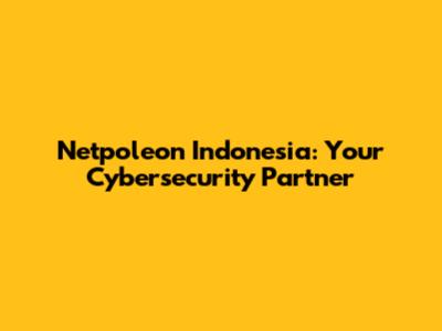 Netpoleon Indonesia: Your Cybersecurity Partner