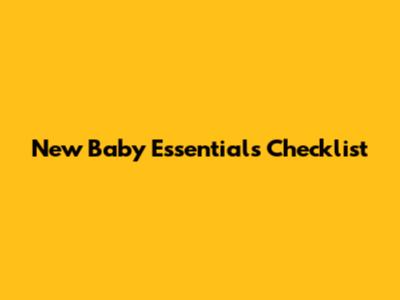 New Baby Essentials Checklist