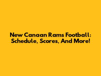 New Canaan Rams Football: Schedule, Scores, And More!